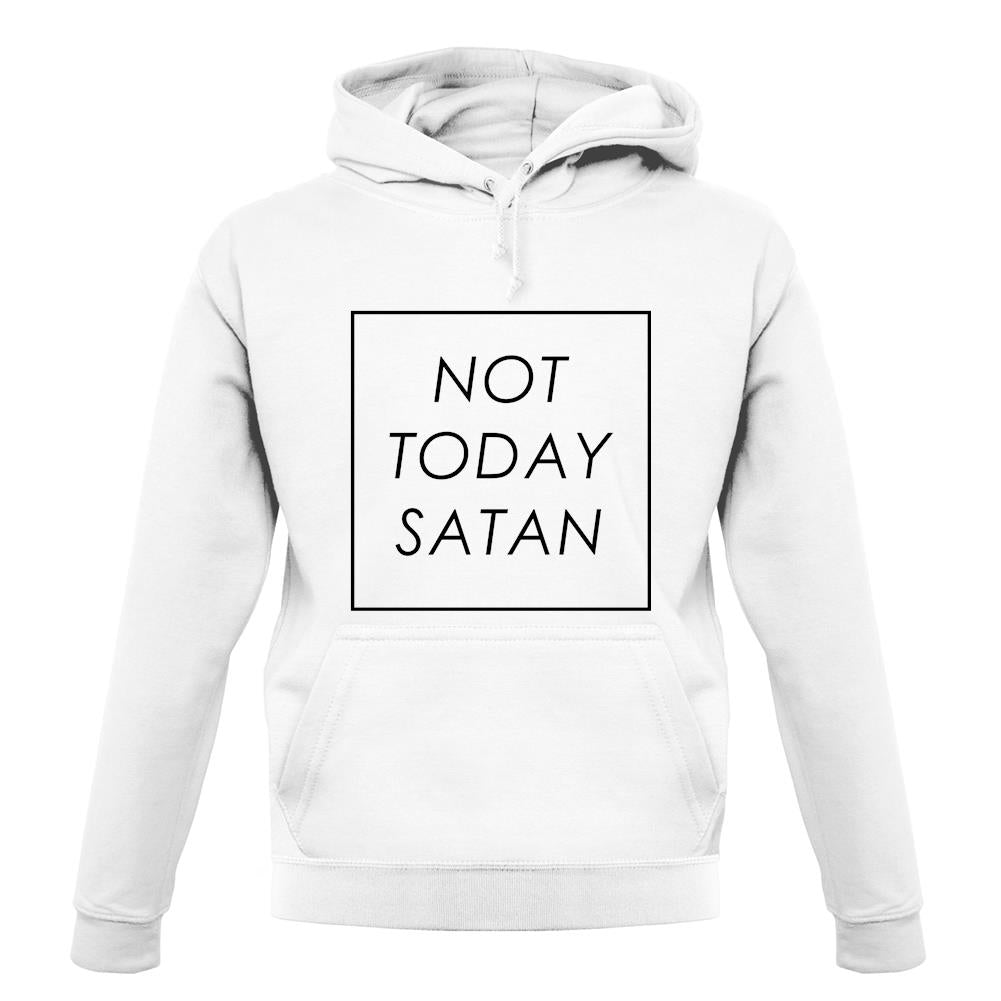 Not Today Satan unisex hoodie