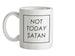 Not Today Satan Ceramic Mug