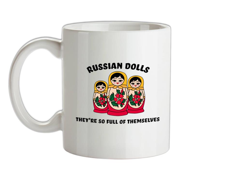 Russian Dolls, Theyâ€™re Full Of Themselves Ceramic Mug