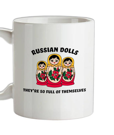 Russian Dolls, Theyâ€™re Full Of Themselves Ceramic Mug