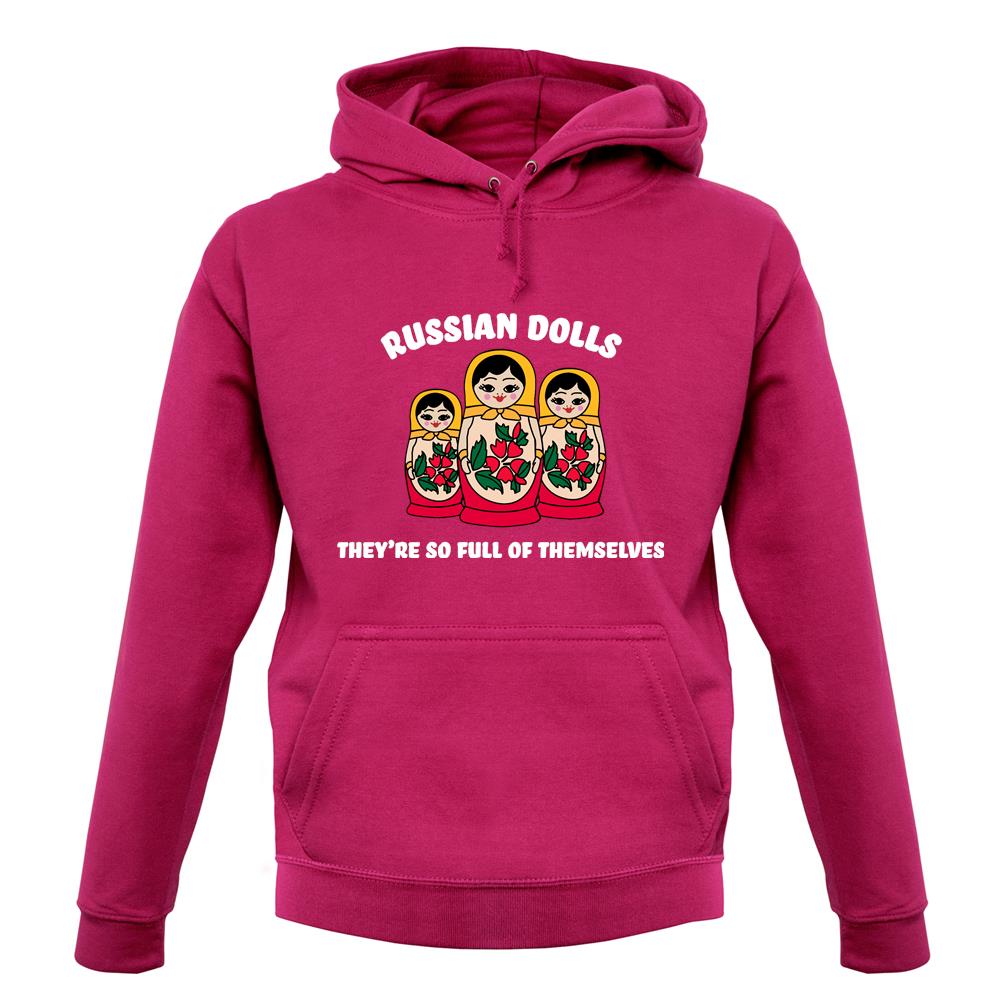 Russian Dolls, Theyâ€™re Full Of Themselves Unisex Hoodie