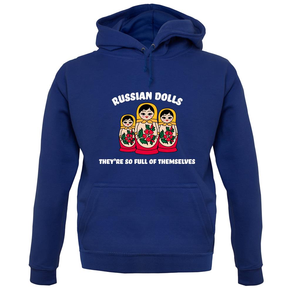 Russian Dolls, Theyâ€™re Full Of Themselves Unisex Hoodie