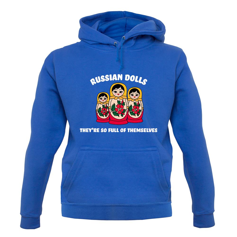 Russian Dolls, Theyâ€™re Full Of Themselves Unisex Hoodie