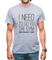 I Need To Go To The Gym Said Nobody Ever Mens T-Shirt