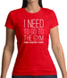 I Need To Go To The Gym Said Nobody Ever Womens T-Shirt