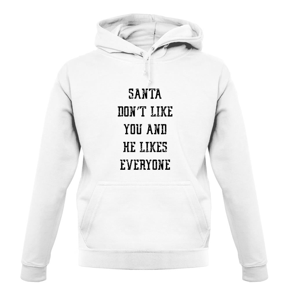 Santa Don't Like You And He Likes Everyone unisex hoodie