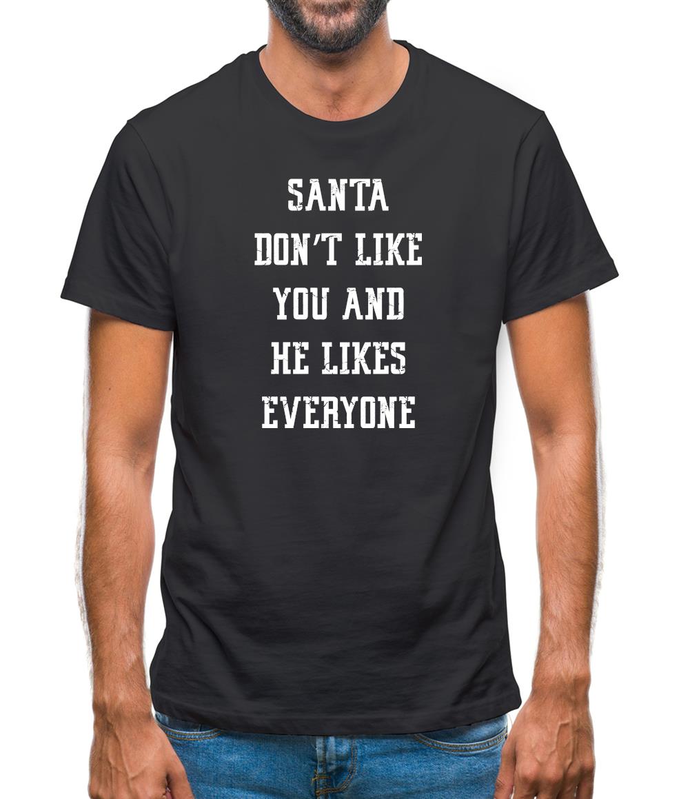 Santa Don't Like You And He Likes Everyone Mens T-Shirt