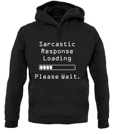 Sarcastic Response Loading.. Please Wait unisex hoodie