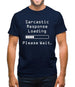 Sarcastic Response Loading.. Please Wait Mens T-Shirt