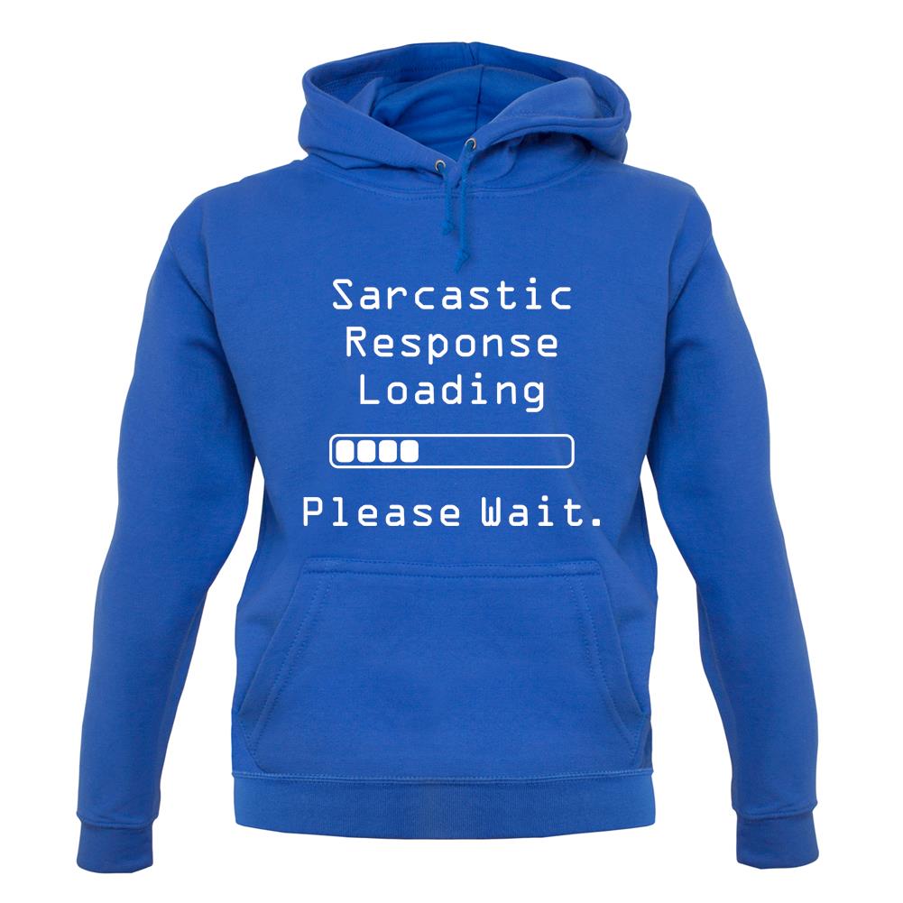 Sarcastic Response Loading.. Please Wait unisex hoodie