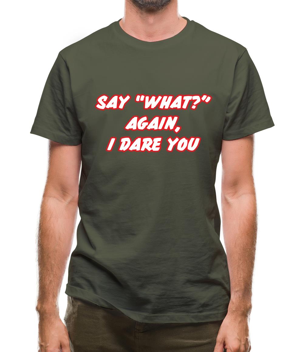 Say What Again I Dare You Mens T-Shirt