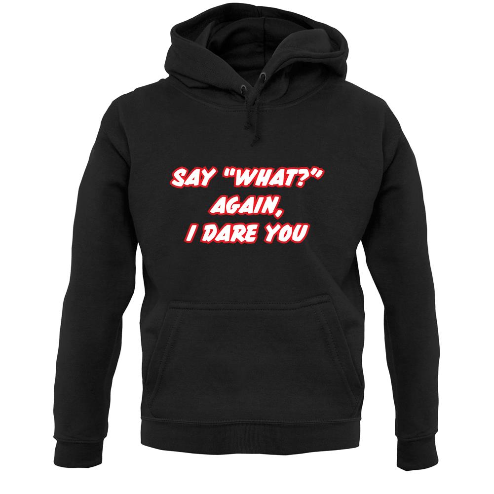 Say What Again I Dare You Unisex Hoodie