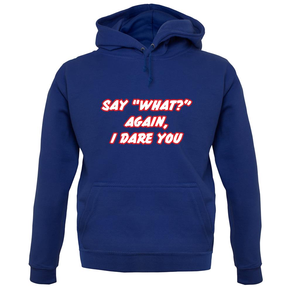 Say What Again I Dare You unisex hoodie