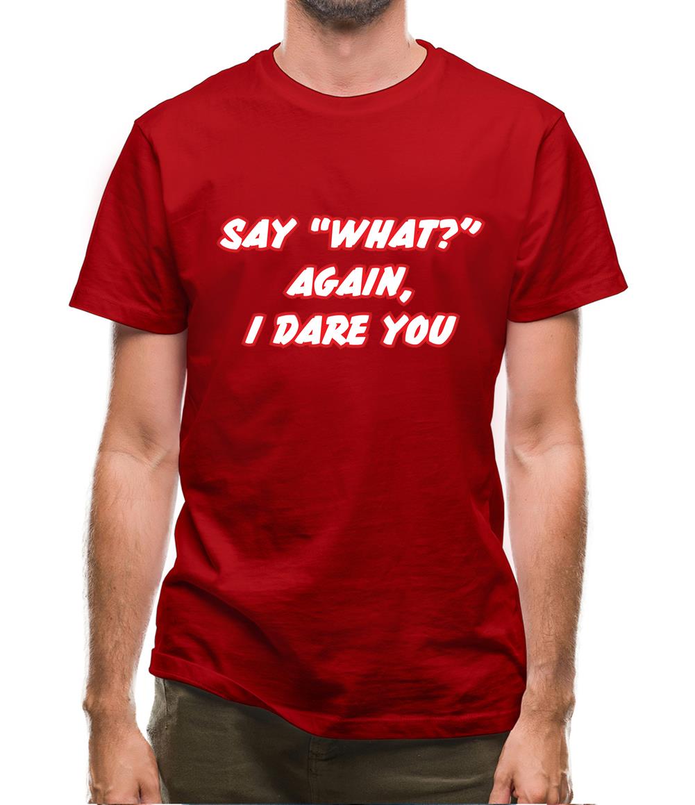 Say What Again I Dare You Mens T-Shirt