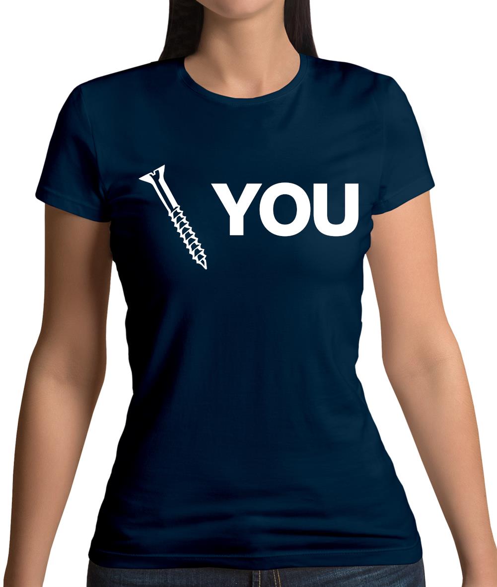 Screw You Womens T-Shirt