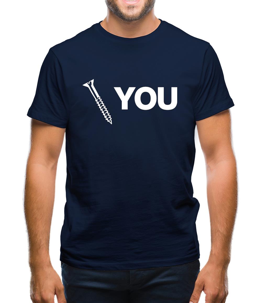 Screw You Mens T-Shirt