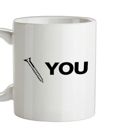 Screw You Ceramic Mug