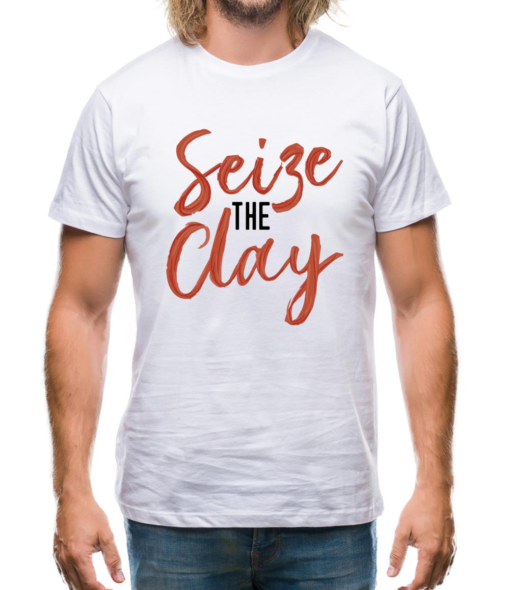 Seize The Clay Mens T-Shirt