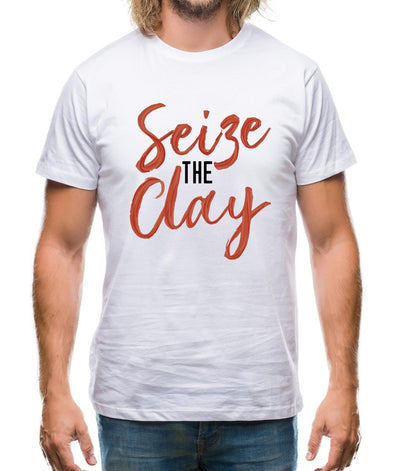 Seize The Clay Mens T-Shirt