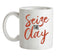 Seize The Clay Ceramic Mug