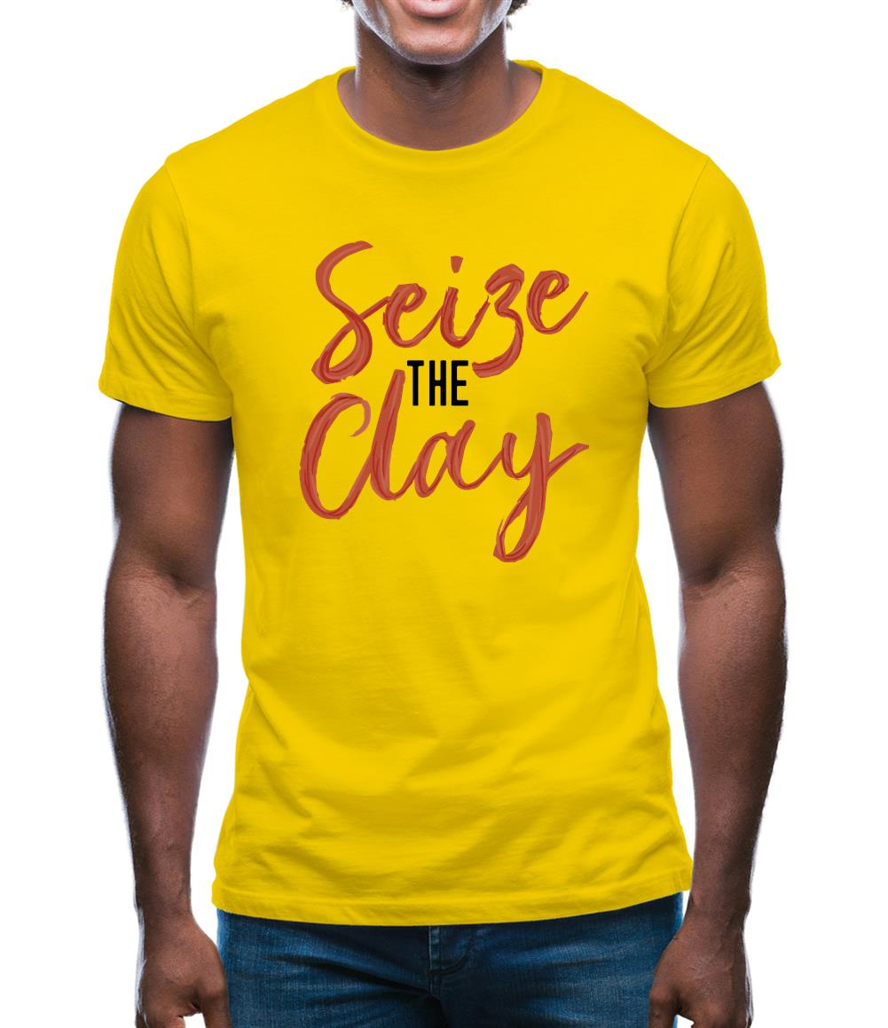 Seize The Clay Mens T-Shirt