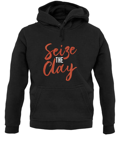 Seize The Clay Unisex Hoodie