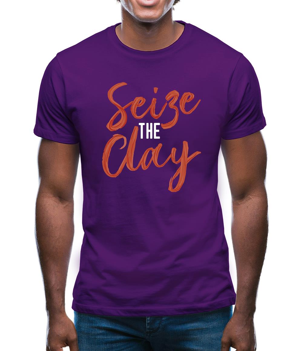 Seize The Clay Mens T-Shirt