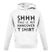 Shhh This Is My Hangover T-Shirt unisex hoodie