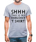 Shhh This Is My Hangover T-Shirt Mens T-Shirt