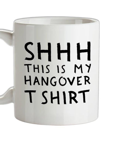Shhh This Is My Hangover T Ceramic Mug
