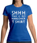 Shhh This Is My Hangover T-Shirt Womens T-Shirt