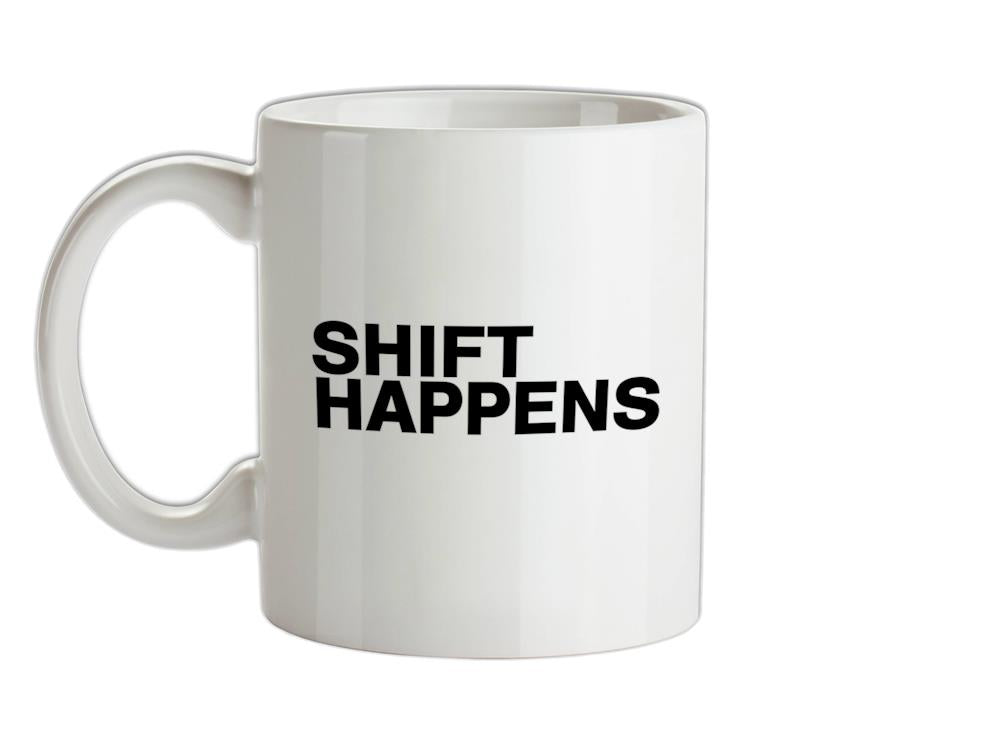 Shift Happens Ceramic Mug