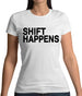 Shift Happens Womens T-Shirt