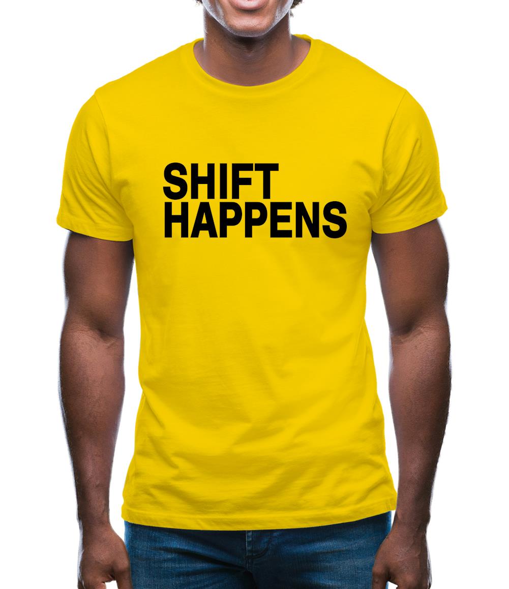 Shift Happens Mens T-Shirt