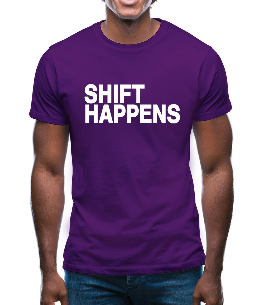 Shift Happens Mens T-Shirt