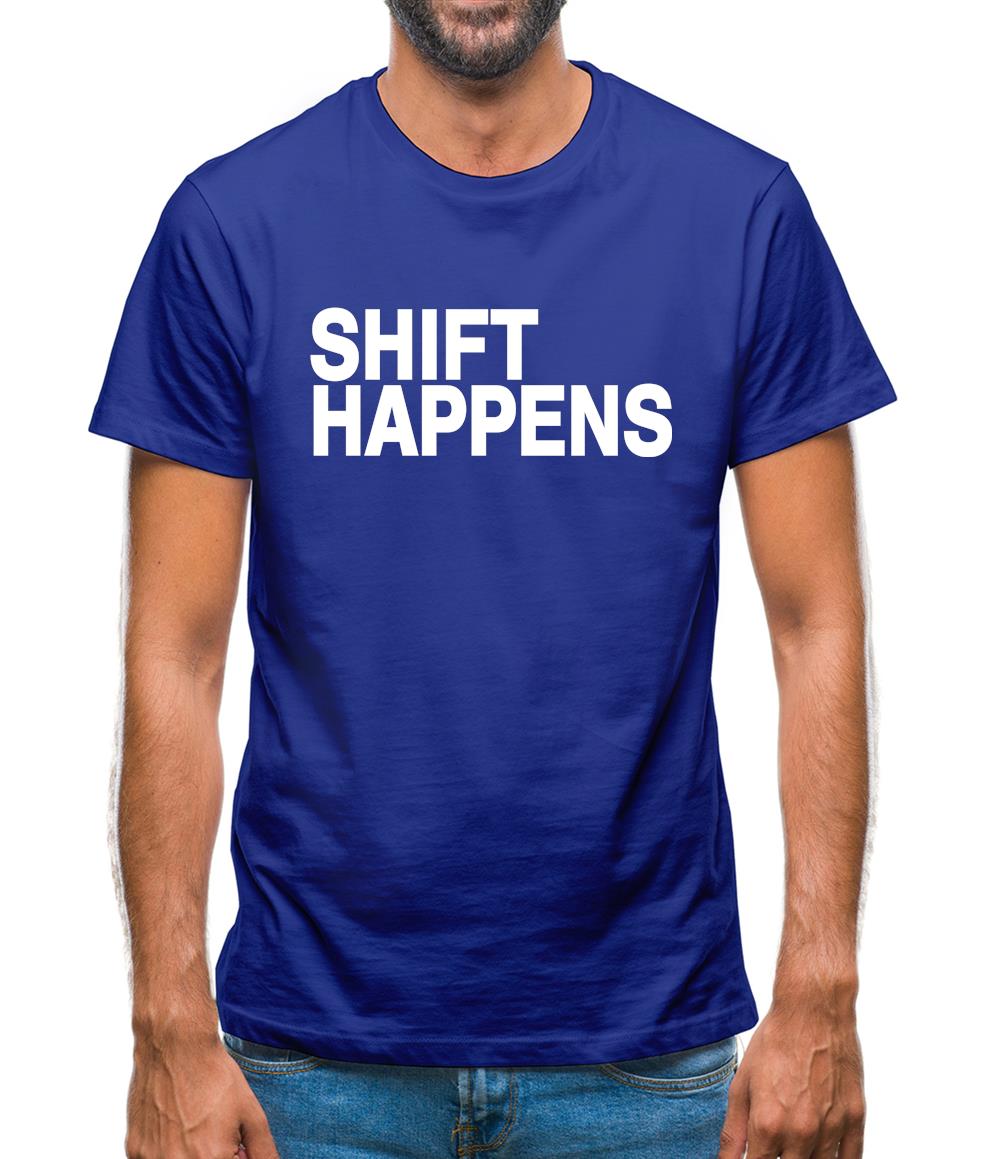 Shift Happens Mens T-Shirt