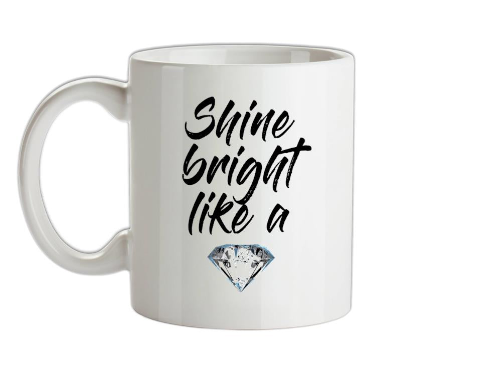 Shine Bright Like A Diamond Ceramic Mug