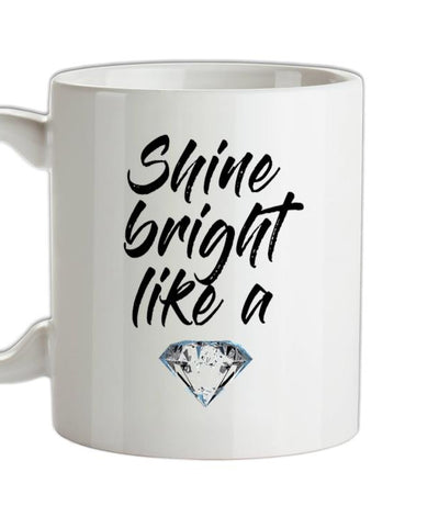 Shine Bright Like A Diamond Ceramic Mug