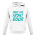 Shut The Front Door unisex hoodie