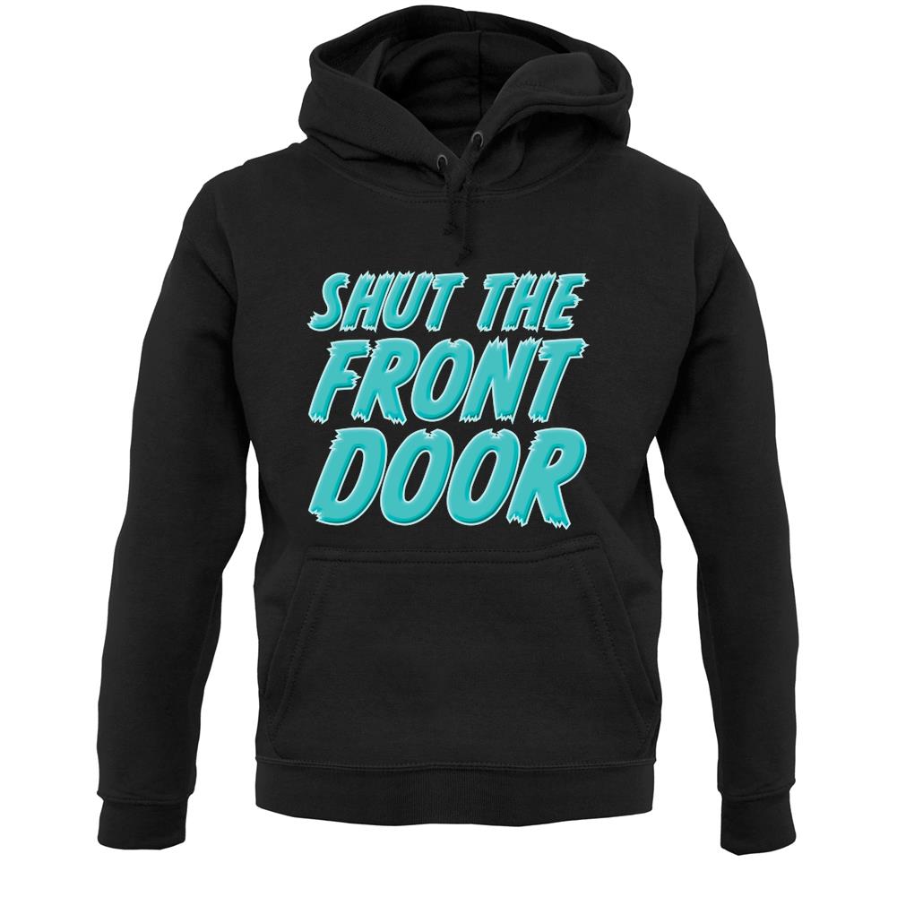 Shut The Front Door Unisex Hoodie