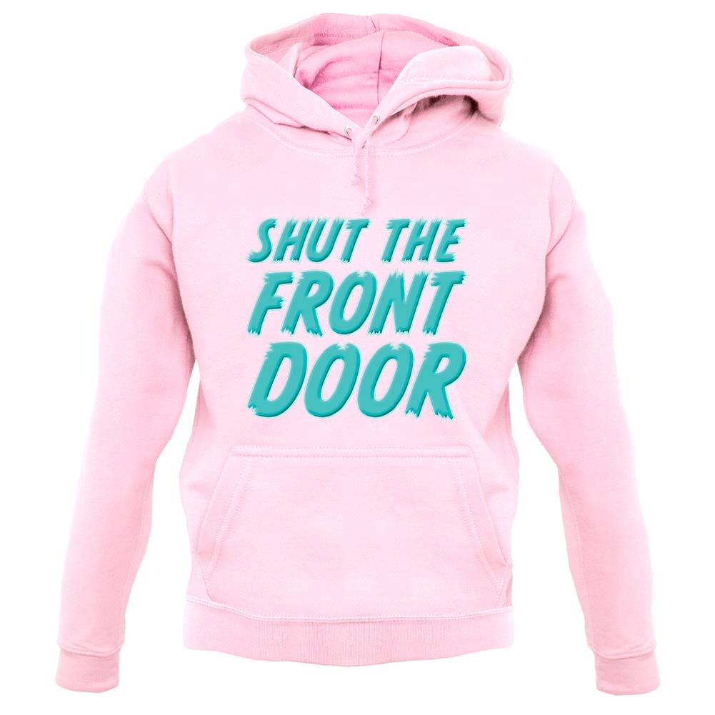 Shut The Front Door unisex hoodie
