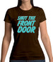 Shut The Front Door Womens T-Shirt