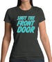 Shut The Front Door Womens T-Shirt