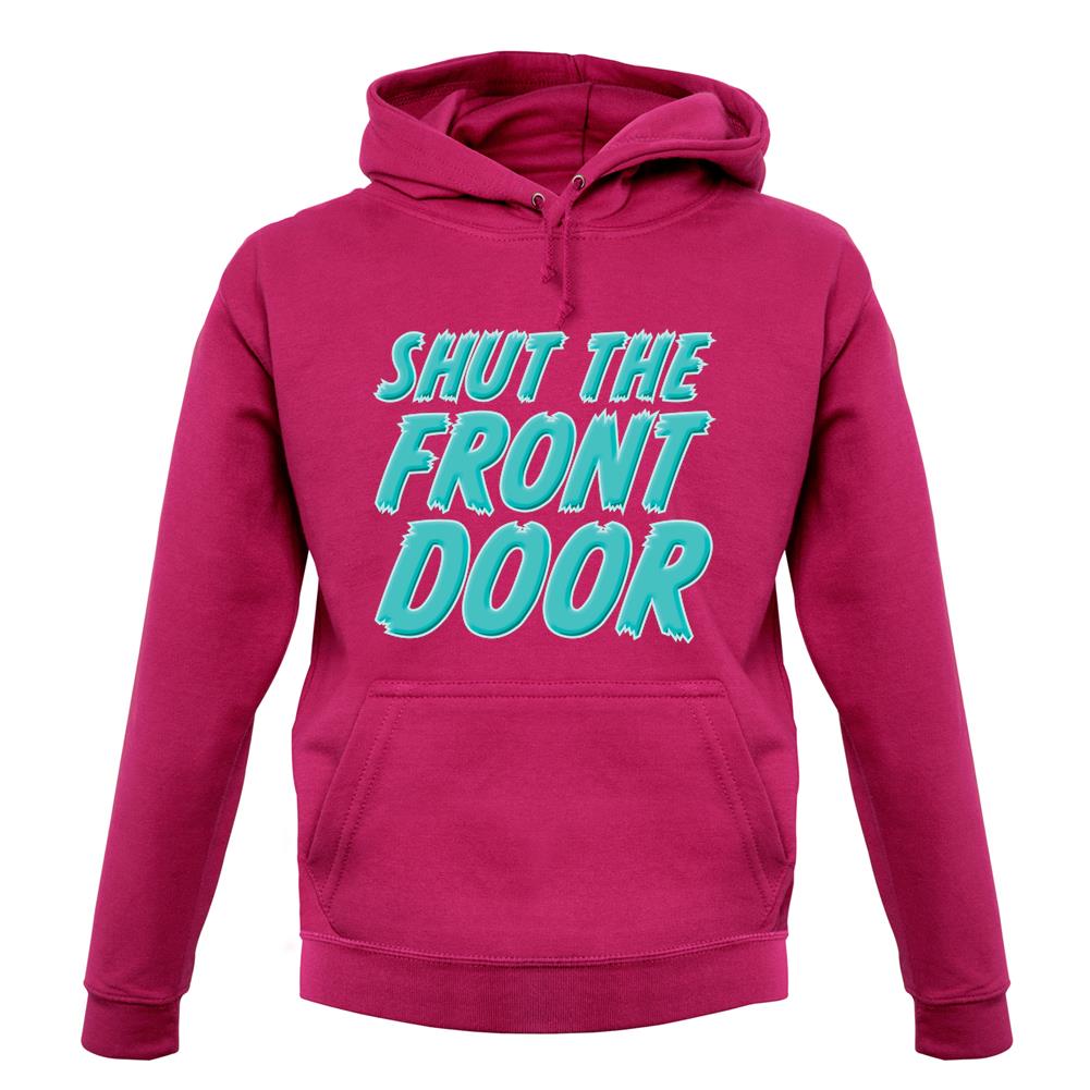 Shut The Front Door unisex hoodie