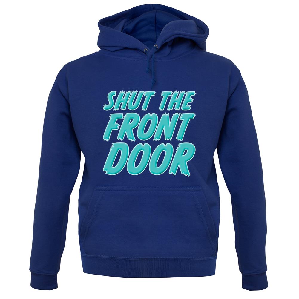 Shut The Front Door unisex hoodie