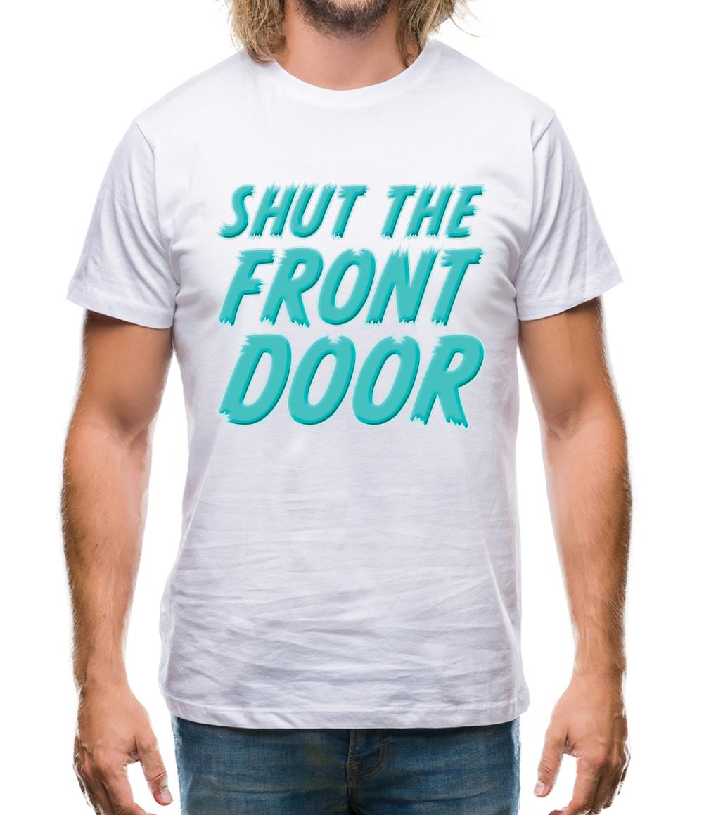 Shut The Front Door Mens T-Shirt