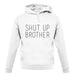 Shut Up Brother unisex hoodie