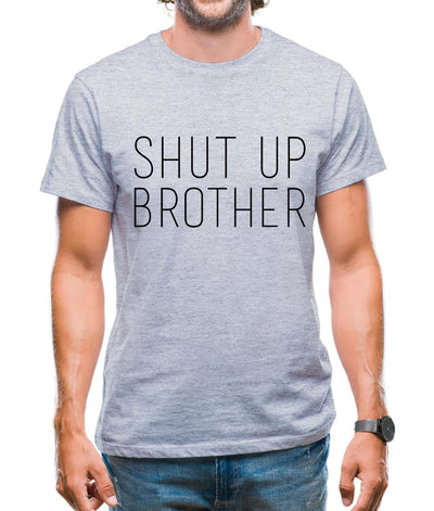 Shut Up Brother Mens T-Shirt