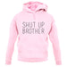 Shut Up Brother unisex hoodie