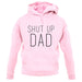 Shut Up Dad unisex hoodie